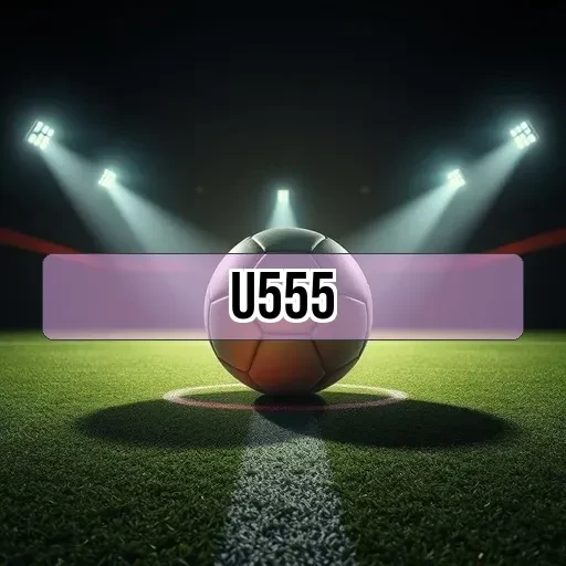 u555.com: Aposte em Futebol com Emoção e Diversão